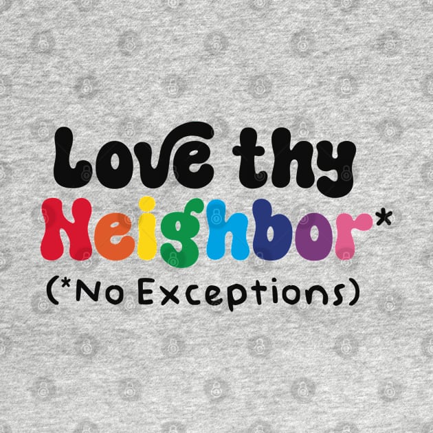 Love Thy Neighbor - No Exceptions by Capricorn Jones